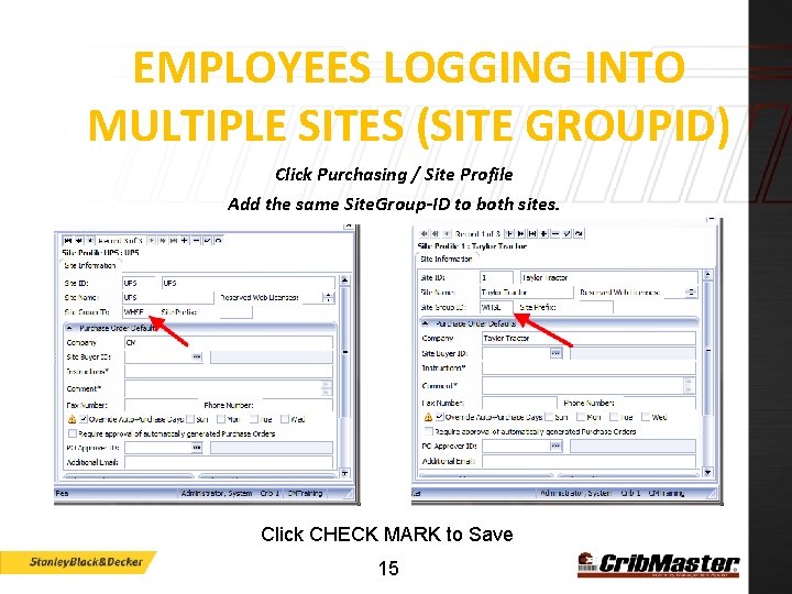 EMPLOYEES LOGGING INTO MULTIPLE SITES (SITE GROUPID) Click Purchasing / Site Profile Add the