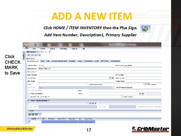 ADD A NEW ITEM Click HOME / ITEM INVENTORY then the Plus Sign. Add