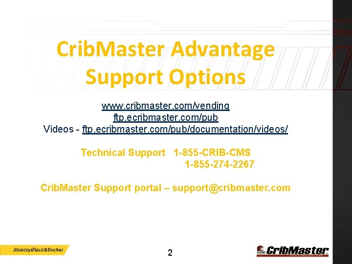 Crib. Master Advantage Support Options www. cribmaster. com/vending ftp. ecribmaster. com/pub Videos - ftp.