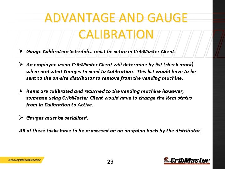 ADVANTAGE AND GAUGE CALIBRATION Ø Gauge Calibration Schedules must be setup in Crib. Master