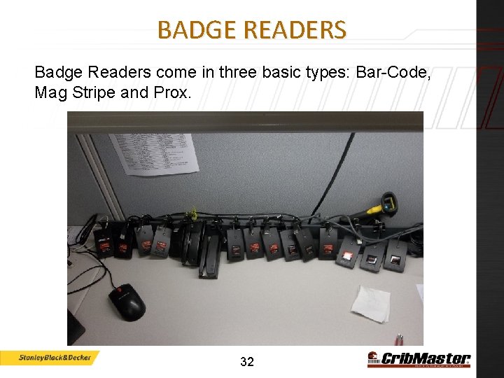 BADGE READERS Badge Readers come in three basic types: Bar-Code, Mag Stripe and Prox.