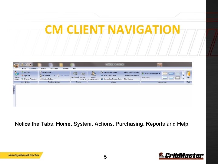 CM CLIENT NAVIGATION Notice the Tabs: Home, System, Actions, Purchasing, Reports and Help 5