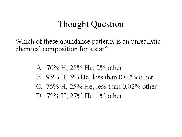 Thought Question Which of these abundance patterns is an unrealistic chemical composition for a