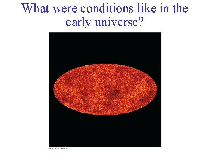 What were conditions like in the early universe? 