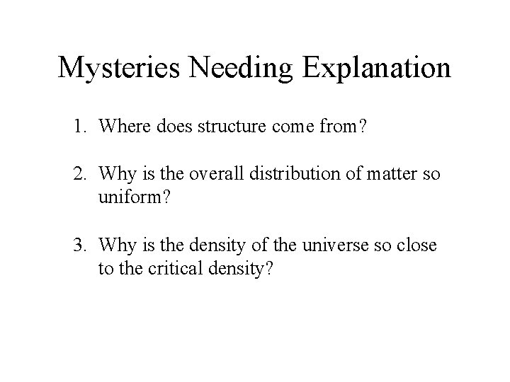 Mysteries Needing Explanation 1. Where does structure come from? 2. Why is the overall