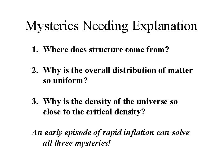 Mysteries Needing Explanation 1. Where does structure come from? 2. Why is the overall