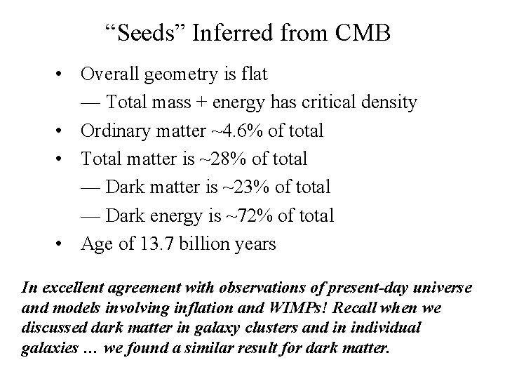“Seeds” Inferred from CMB • Overall geometry is flat — Total mass + energy