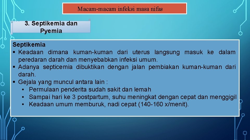 Macam-macam infeksi masa nifas 3. Septikemia dan Pyemia Septikemia § Keadaan dimana kuman-kuman dari