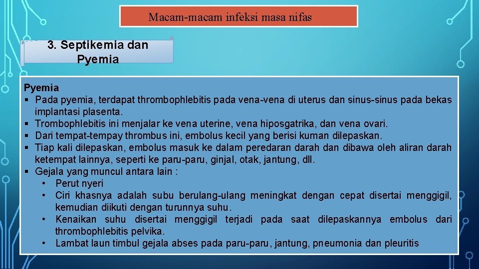 Macam-macam infeksi masa nifas 3. Septikemia dan Pyemia § Pada pyemia, terdapat thrombophlebitis pada