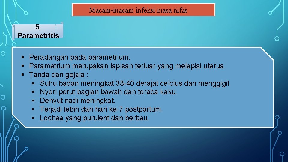 Macam-macam infeksi masa nifas 5. Parametritis § Peradangan pada parametrium. § Parametrium merupakan lapisan