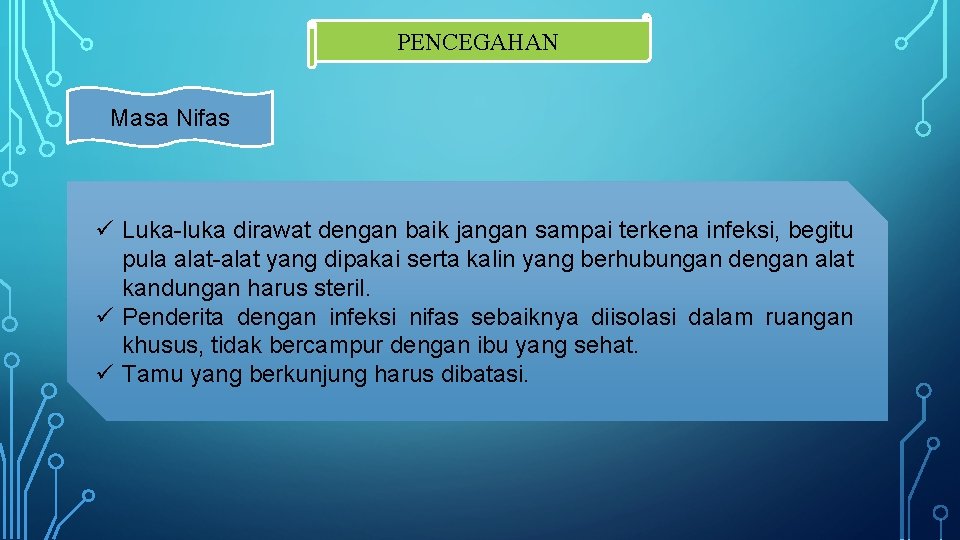 PENCEGAHAN Masa Nifas ü Luka-luka dirawat dengan baik jangan sampai terkena infeksi, begitu pula