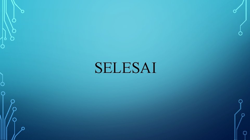 SELESAI 