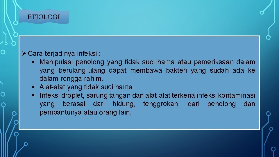 ETIOLOGI Ø Cara terjadinya infeksi : § Manipulasi penolong yang tidak suci hama atau