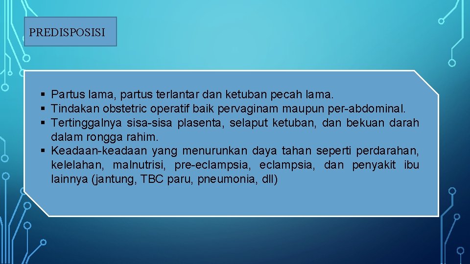 PREDISPOSISI § Partus lama, partus terlantar dan ketuban pecah lama. § Tindakan obstetric operatif