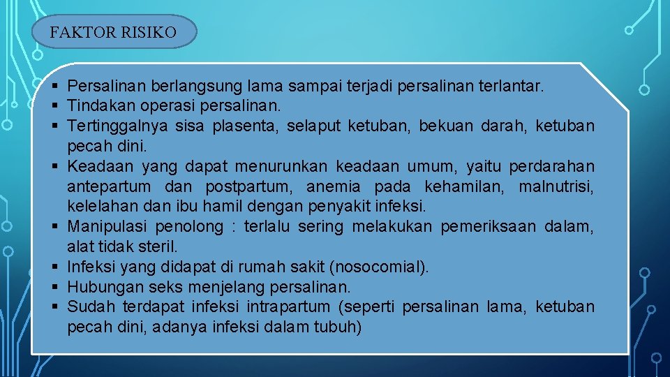 FAKTOR RISIKO § Persalinan berlangsung lama sampai terjadi persalinan terlantar. § Tindakan operasi persalinan.