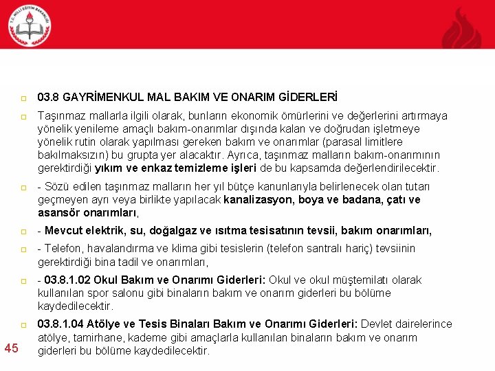  45 03. 8 GAYRİMENKUL MAL BAKIM VE ONARIM GİDERLERİ Taşınmaz mallarla ilgili olarak,