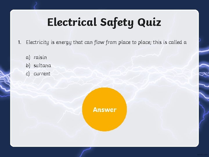 Electrical Safety Quiz 1. Electricity is energy that can flow from place to place;