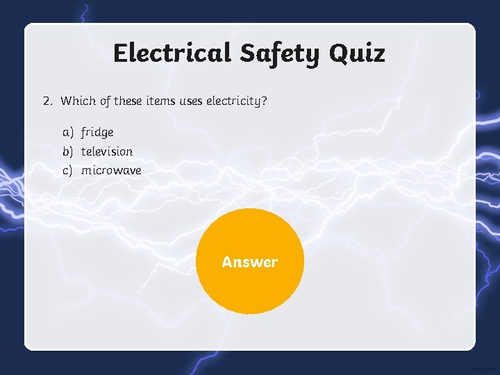 Electrical Safety Quiz 2. Which of these items uses electricity? a) fridge b) television