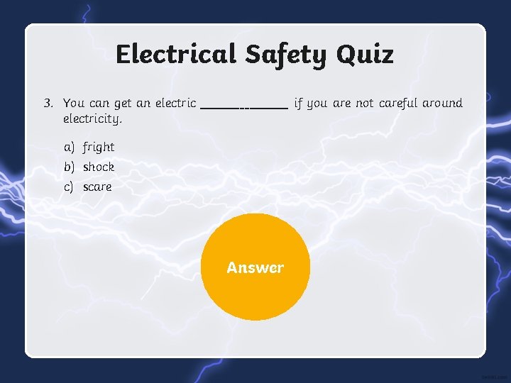 Electrical Safety Quiz 3. You can get an electricity. if you are not careful
