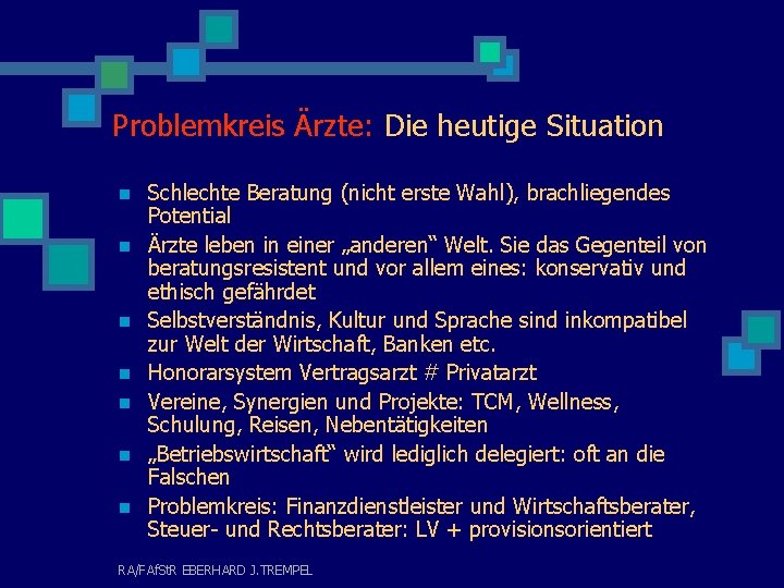 Problemkreis Ärzte: Die heutige Situation n n n Schlechte Beratung (nicht erste Wahl), brachliegendes