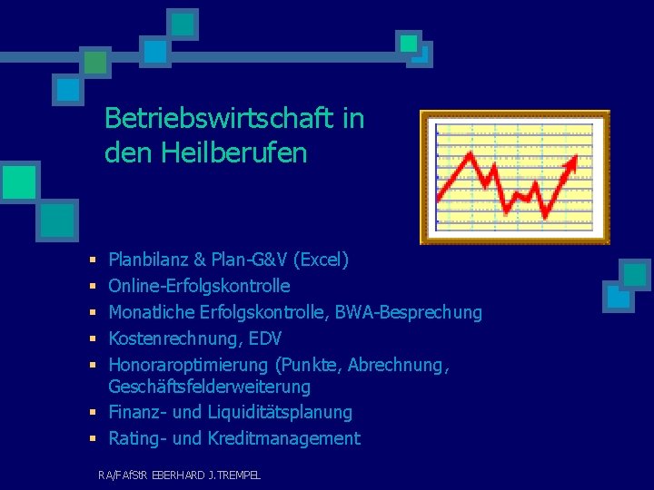 Betriebswirtschaft in den Heilberufen Planbilanz & Plan-G&V (Excel) Online-Erfolgskontrolle Monatliche Erfolgskontrolle, BWA-Besprechung Kostenrechnung, EDV