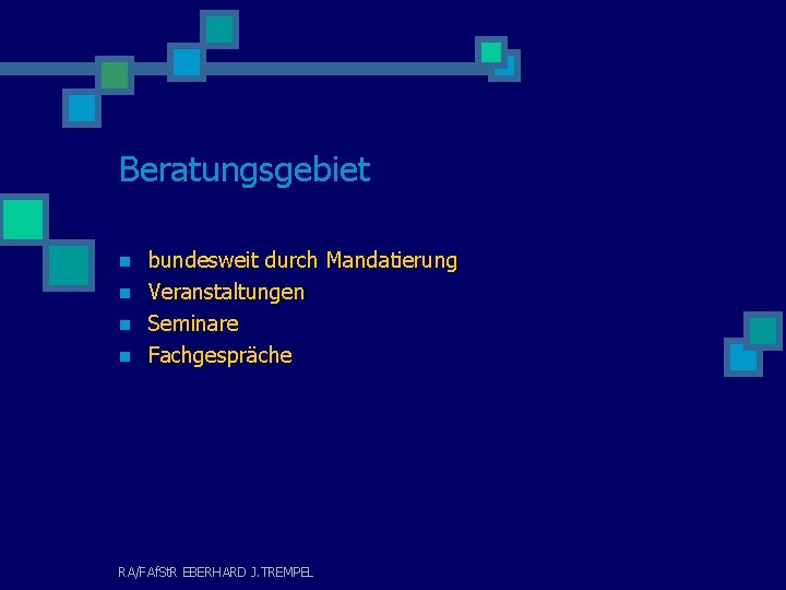 Beratungsgebiet n n bundesweit durch Mandatierung Veranstaltungen Seminare Fachgespräche RA/FAf. St. R EBERHARD J.