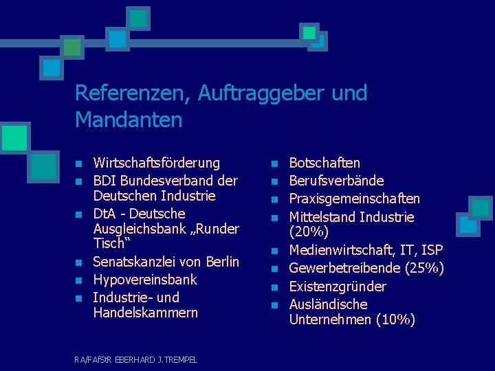 Referenzen, Auftraggeber und Mandanten n n n Wirtschaftsförderung BDI Bundesverband der Deutschen Industrie Dt.