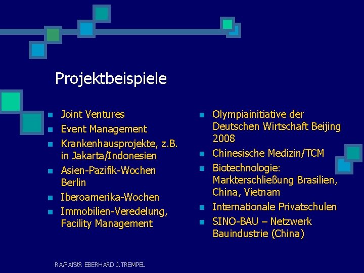 Projektbeispiele n n n Joint Ventures Event Management Krankenhausprojekte, z. B. in Jakarta/Indonesien Asien-Pazifik-Wochen