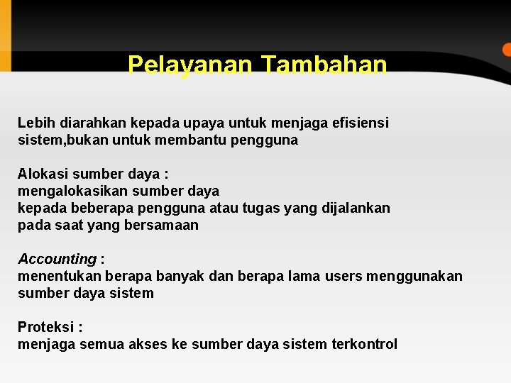 Pelayanan Tambahan Lebih diarahkan kepada upaya untuk menjaga efisiensi sistem, bukan untuk membantu pengguna