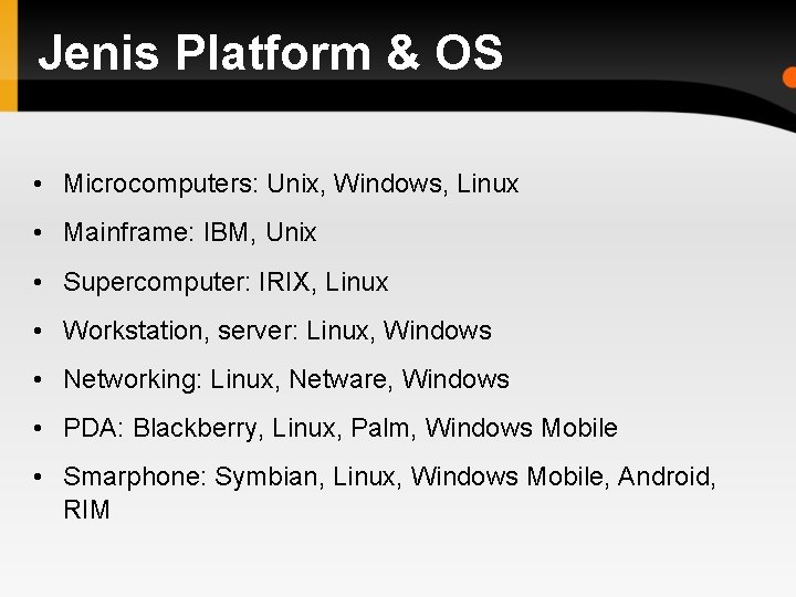 Jenis Platform & OS • Microcomputers: Unix, Windows, Linux • Mainframe: IBM, Unix •