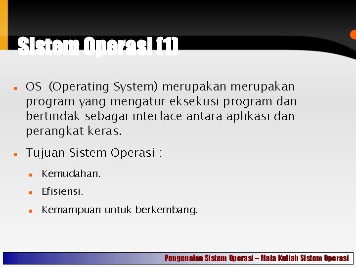 Sistem Operasi (1) OS (Operating System) merupakan program yang mengatur eksekusi program dan bertindak