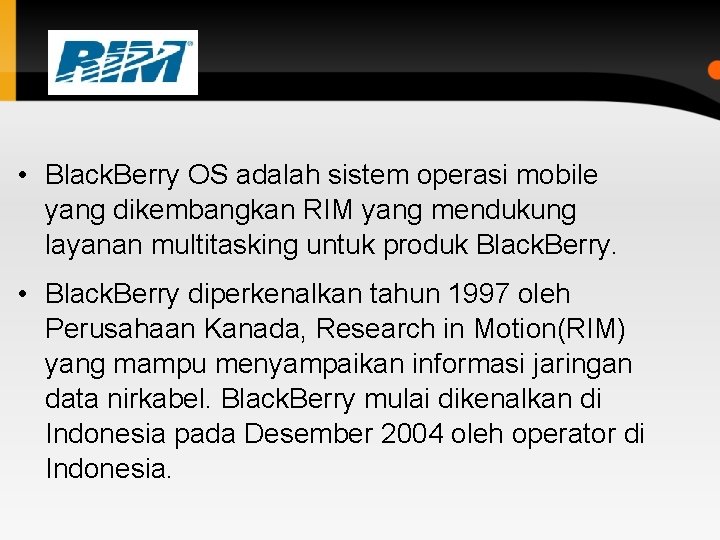  • Black. Berry OS adalah sistem operasi mobile yang dikembangkan RIM yang mendukung