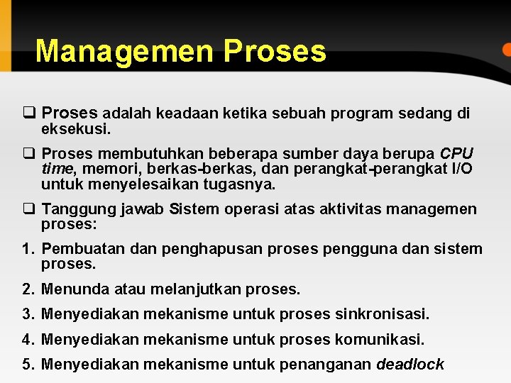 Managemen Proses q Proses adalah keadaan ketika sebuah program sedang di eksekusi. q Proses