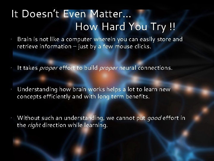 It Doesn’t Even Matter… How Hard You Try !! • Brain is not like