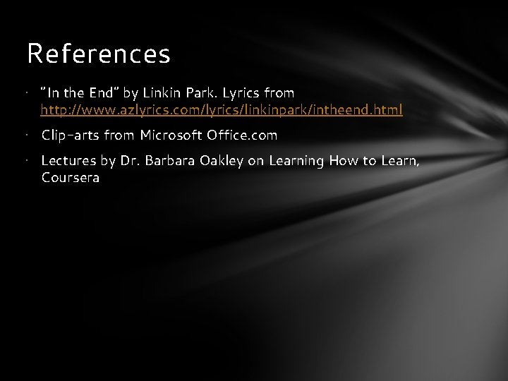 References • “In the End” by Linkin Park. Lyrics from http: //www. azlyrics. com/lyrics/linkinpark/intheend.