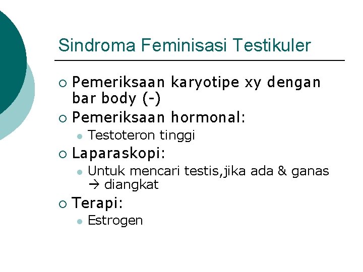 Sindroma Feminisasi Testikuler Pemeriksaan karyotipe xy dengan bar body (-) ¡ Pemeriksaan hormonal: ¡