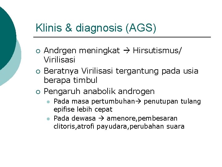 Klinis & diagnosis (AGS) ¡ ¡ ¡ Andrgen meningkat Hirsutismus/ Virilisasi Beratnya Virilisasi tergantung