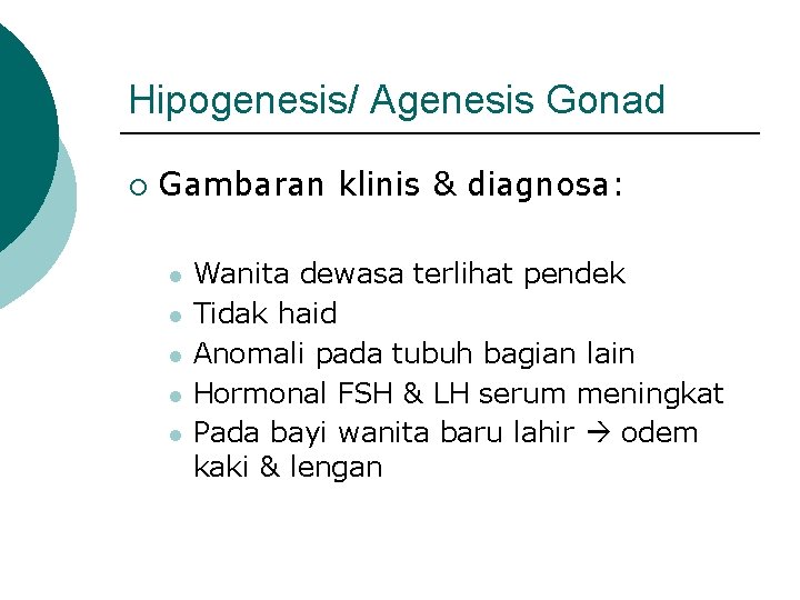 Hipogenesis/ Agenesis Gonad ¡ Gambaran klinis & diagnosa: l l l Wanita dewasa terlihat