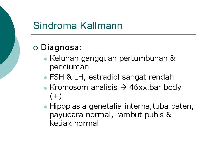 Sindroma Kallmann ¡ Diagnosa: l l Keluhan gangguan pertumbuhan & penciuman FSH & LH,