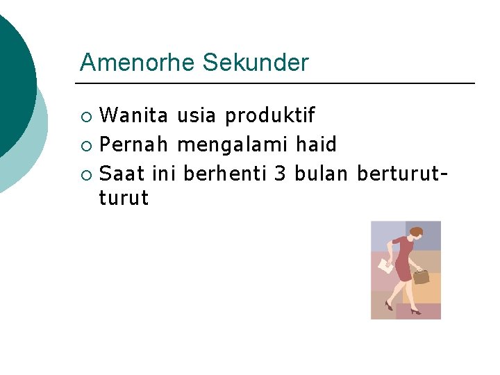 Amenorhe Sekunder Wanita usia produktif ¡ Pernah mengalami haid ¡ Saat ini berhenti 3