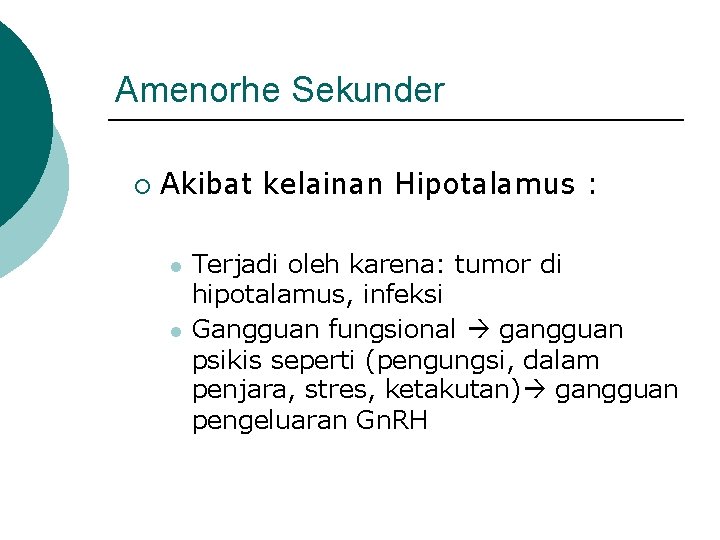 Amenorhe Sekunder ¡ Akibat kelainan Hipotalamus : l l Terjadi oleh karena: tumor di
