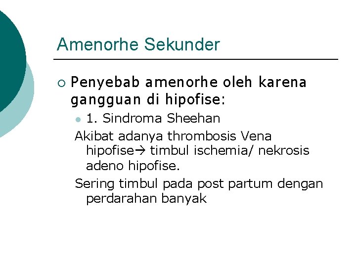 Amenorhe Sekunder ¡ Penyebab amenorhe oleh karena gangguan di hipofise: 1. Sindroma Sheehan Akibat