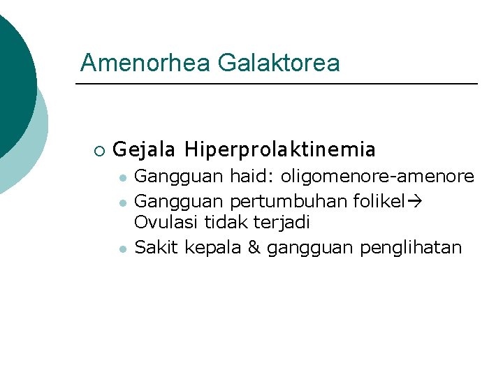 Amenorhea Galaktorea ¡ Gejala Hiperprolaktinemia l l l Gangguan haid: oligomenore-amenore Gangguan pertumbuhan folikel