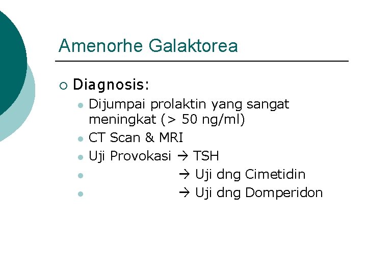 Amenorhe Galaktorea ¡ Diagnosis: l l l Dijumpai prolaktin yang sangat meningkat (> 50