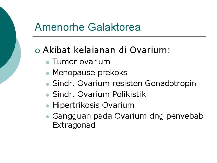 Amenorhe Galaktorea ¡ Akibat kelaianan di Ovarium: l l l Tumor ovarium Menopause prekoks