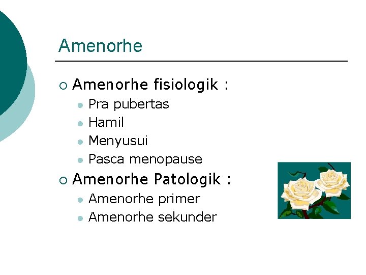 Amenorhe ¡ Amenorhe fisiologik : l l ¡ Pra pubertas Hamil Menyusui Pasca menopause