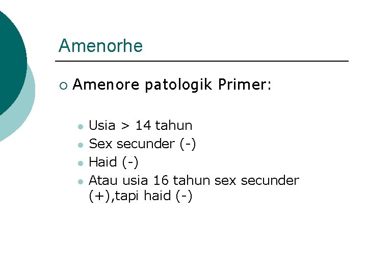 Amenorhe ¡ Amenore patologik Primer: l l Usia > 14 tahun Sex secunder (-)