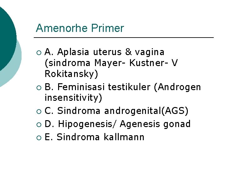 Amenorhe Primer A. Aplasia uterus & vagina (sindroma Mayer- Kustner- V Rokitansky) ¡ B.