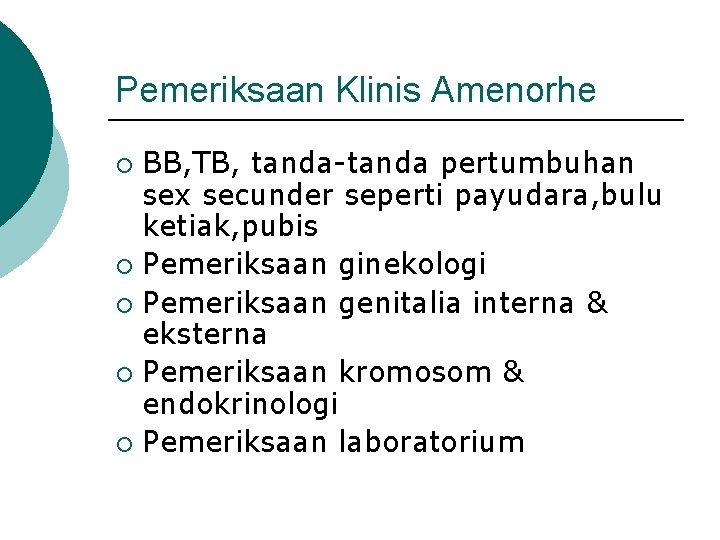 Pemeriksaan Klinis Amenorhe BB, TB, tanda-tanda pertumbuhan sex secunder seperti payudara, bulu ketiak, pubis