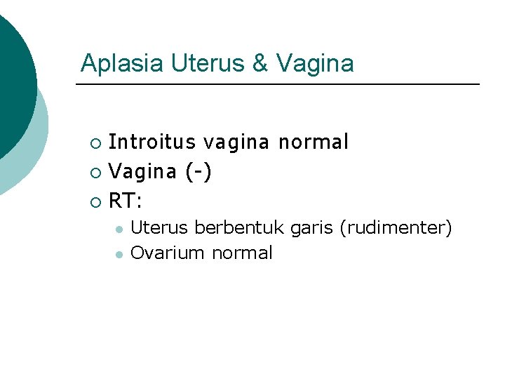 Aplasia Uterus & Vagina Introitus vagina normal ¡ Vagina (-) ¡ RT: ¡ l